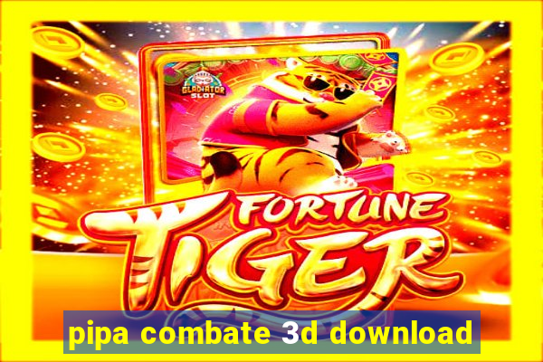 pipa combate 3d download